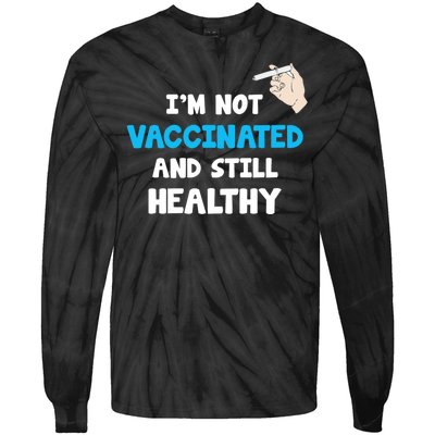 I'm Not Vaccinated And Still Healthy Tie-Dye Long Sleeve Shirt