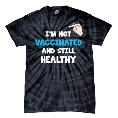 I'm Not Vaccinated And Still Healthy Tie-Dye T-Shirt