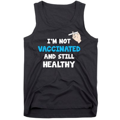 I'm Not Vaccinated And Still Healthy Tank Top