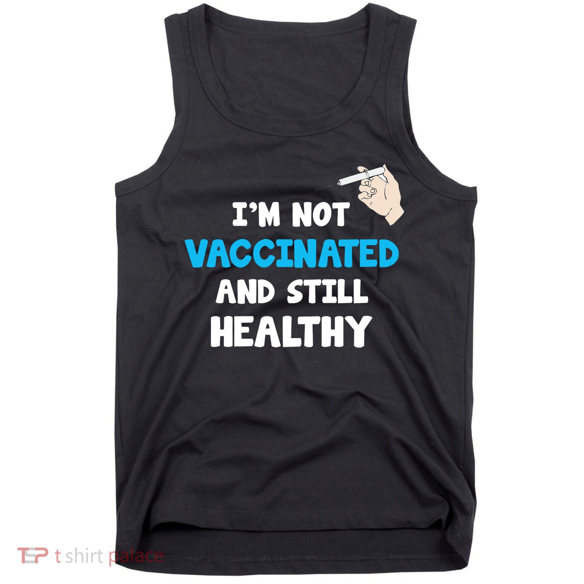 I'm Not Vaccinated And Still Healthy Tank Top