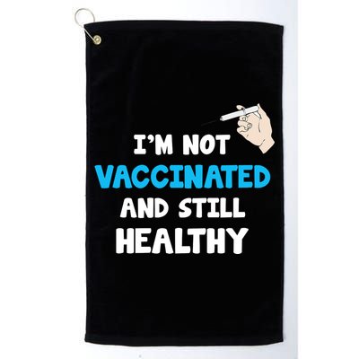I'm Not Vaccinated And Still Healthy Golf Towel