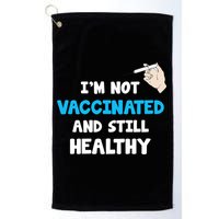 I'm Not Vaccinated And Still Healthy Golf Towel