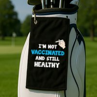 I'm Not Vaccinated And Still Healthy Golf Towel