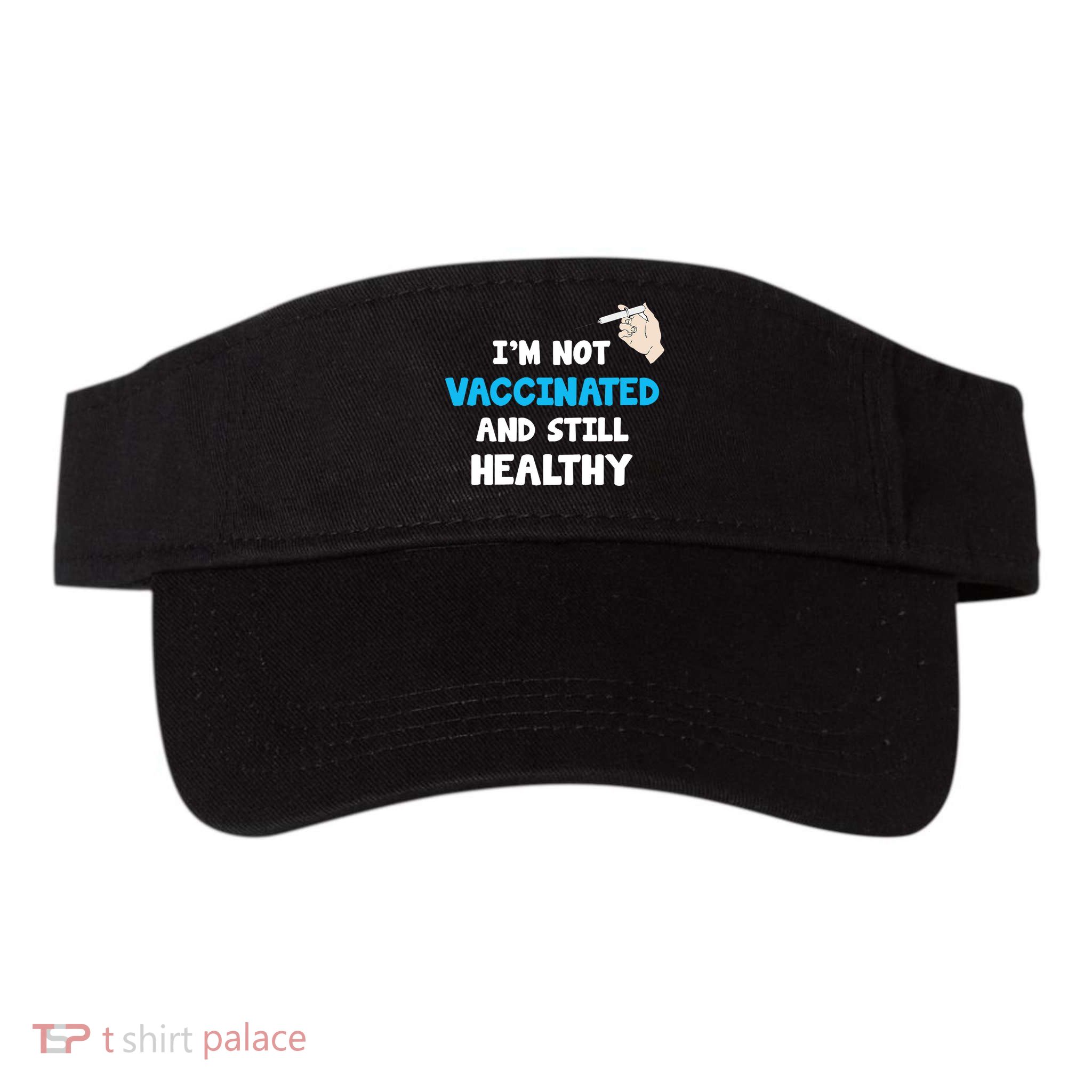 I'm Not Vaccinated And Still Healthy Visor