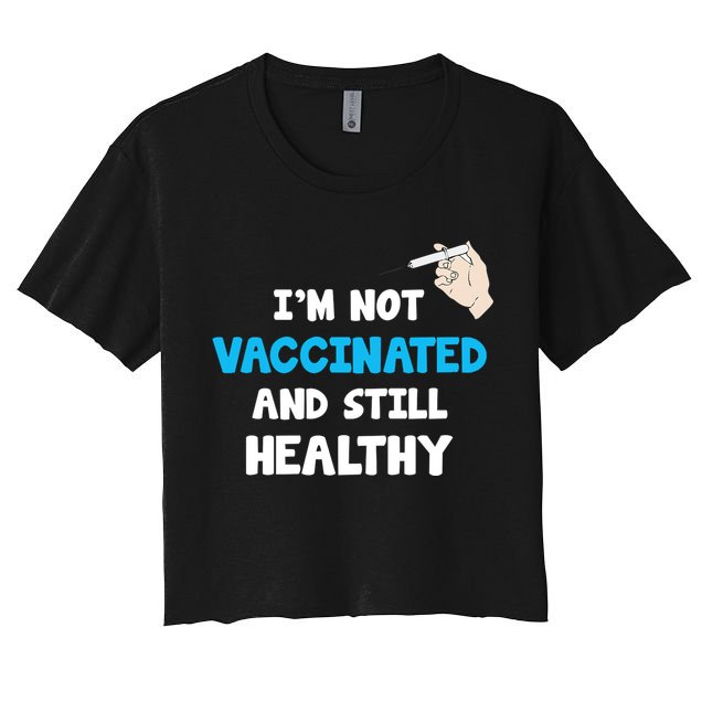I'm Not Vaccinated And Still Healthy Crop Top