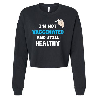 I'm Not Vaccinated And Still Healthy Cropped Pullover Crew