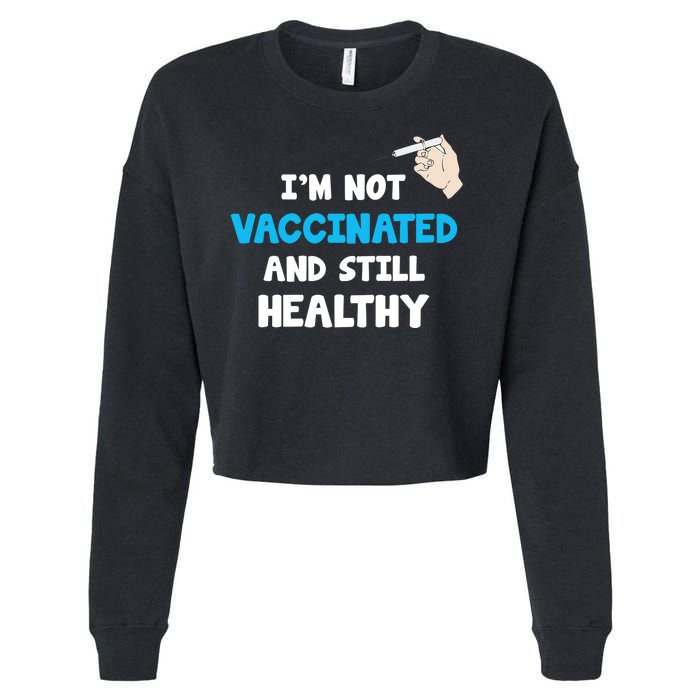 I'm Not Vaccinated And Still Healthy Cropped Pullover Crew