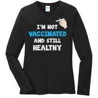 I'm Not Vaccinated And Still Healthy Ladies Long Sleeve Shirt