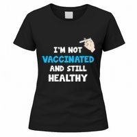 I'm Not Vaccinated And Still Healthy Women's T-Shirt