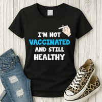 I'm Not Vaccinated And Still Healthy Womens T-Shirt