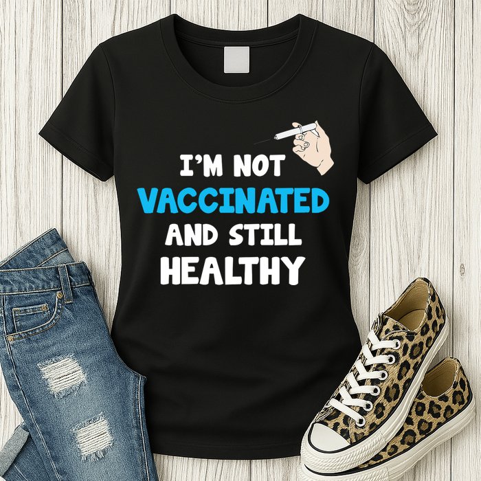 I'm Not Vaccinated And Still Healthy Womens T-Shirt