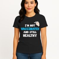 I'm Not Vaccinated And Still Healthy Womens T-Shirt