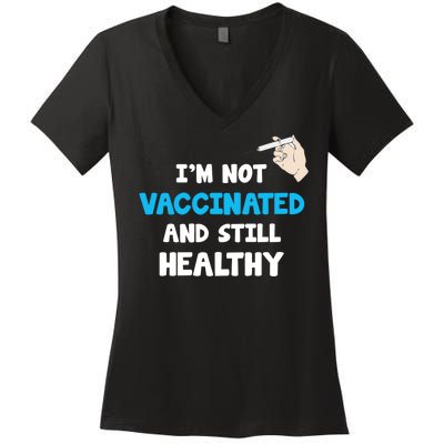 I'm Not Vaccinated And Still Healthy Women's V-Neck T-Shirt