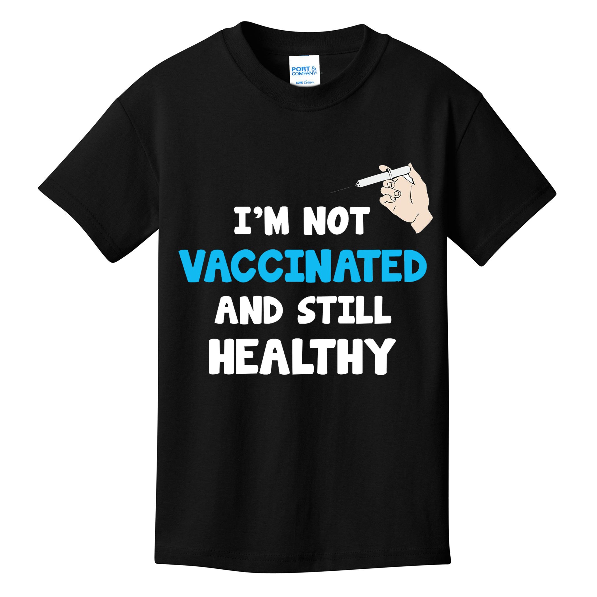 I'm Not Vaccinated And Still Healthy Kids T-Shirt
