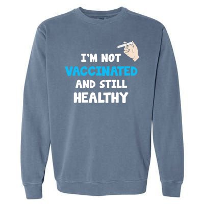 I'm Not Vaccinated And Still Healthy Garment-Dyed Sweatshirt