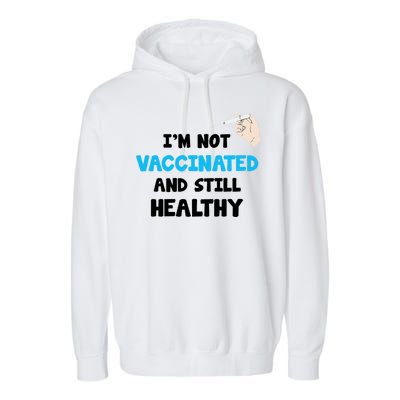 I'm Not Vaccinated And Still Healthy Garment-Dyed Fleece Hoodie