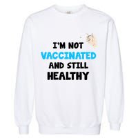 I'm Not Vaccinated And Still Healthy Garment-Dyed Sweatshirt