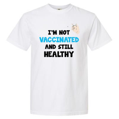 I'm Not Vaccinated And Still Healthy Garment-Dyed Heavyweight T-Shirt