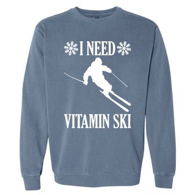 I Need Vitamin Ski Cute Gift Garment-Dyed Sweatshirt