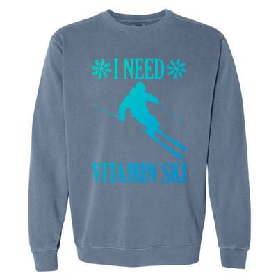 I Need Vitamin Ski Cute Gift Garment-Dyed Sweatshirt