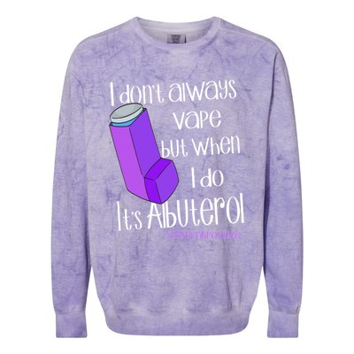 I Never Vape When I Do Is Albuterol Funny Cystic Fibrosis Meaningful Gift Colorblast Crewneck Sweatshirt