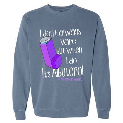 I Never Vape When I Do Is Albuterol Funny Cystic Fibrosis Meaningful Gift Garment-Dyed Sweatshirt