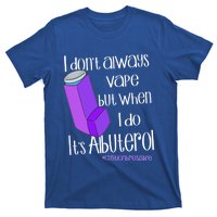 I Never Vape When I Do Is Albuterol Funny Cystic Fibrosis Meaningful Gift T-Shirt