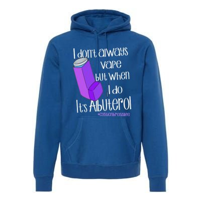 I Never Vape When I Do Is Albuterol Funny Cystic Fibrosis Meaningful Gift Premium Hoodie