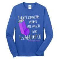 I Never Vape When I Do Is Albuterol Funny Cystic Fibrosis Meaningful Gift Tall Long Sleeve T-Shirt