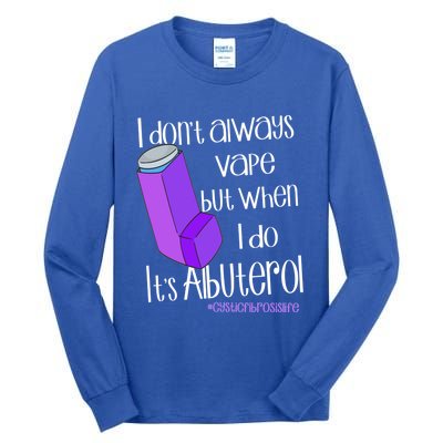 I Never Vape When I Do Is Albuterol Funny Cystic Fibrosis Meaningful Gift Tall Long Sleeve T-Shirt