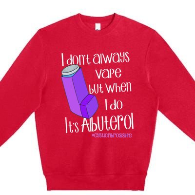 I Never Vape When I Do Is Albuterol Funny Cystic Fibrosis Meaningful Gift Premium Crewneck Sweatshirt