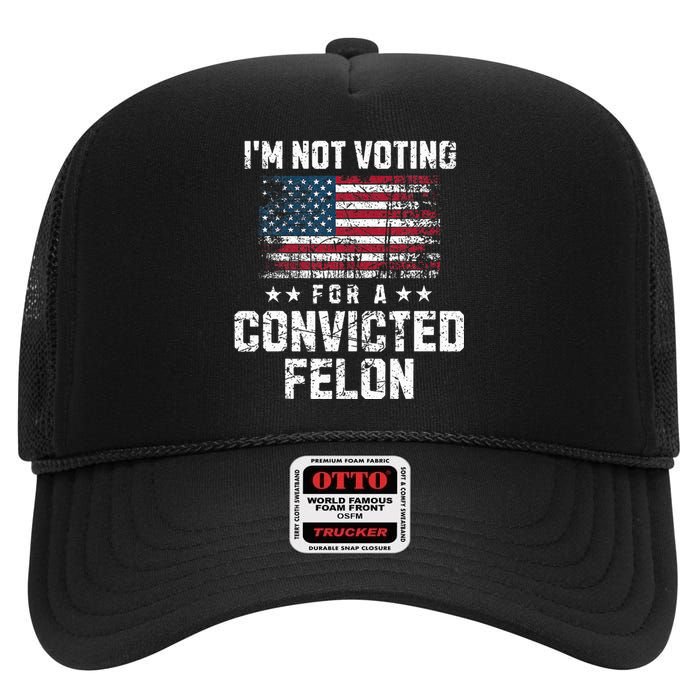 IM Not Voting For A Convicted Felon Pro Harris Democrat High Crown Mesh Back Trucker Hat