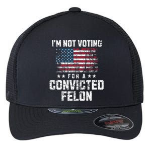 IM Not Voting For A Convicted Felon Pro Harris Democrat Flexfit Unipanel Trucker Cap