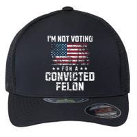 IM Not Voting For A Convicted Felon Pro Harris Democrat Flexfit Unipanel Trucker Cap