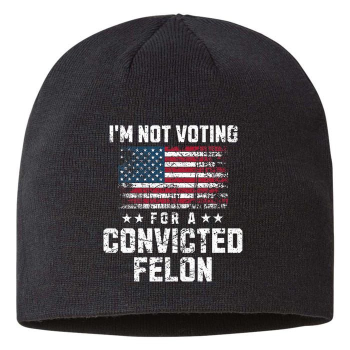 IM Not Voting For A Convicted Felon Pro Harris Democrat Sustainable Beanie