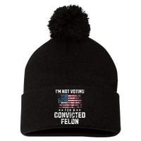 IM Not Voting For A Convicted Felon Pro Harris Democrat Pom Pom 12in Knit Beanie