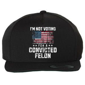 IM Not Voting For A Convicted Felon Pro Harris Democrat Wool Snapback Cap