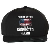 IM Not Voting For A Convicted Felon Pro Harris Democrat Wool Snapback Cap