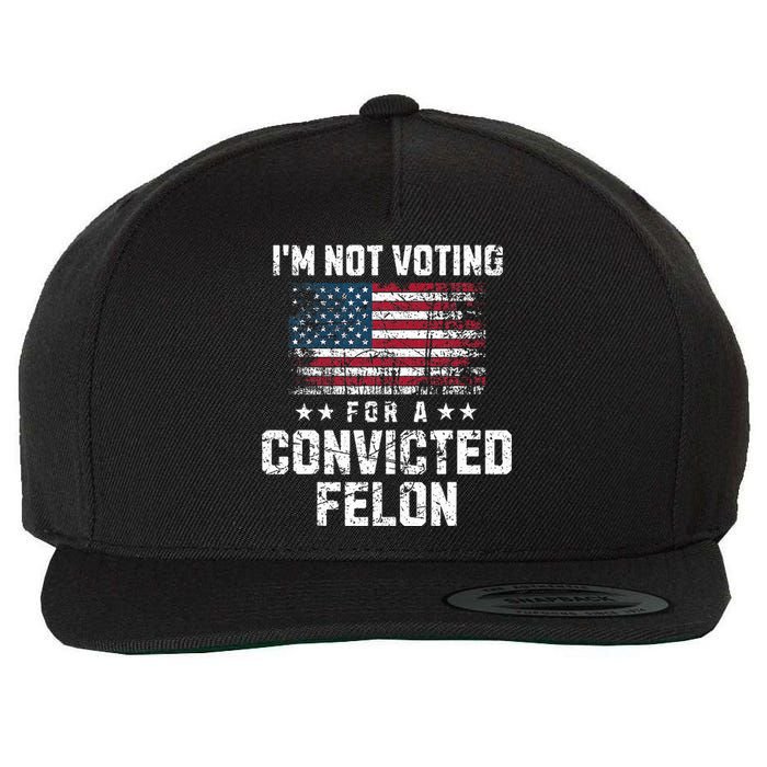 IM Not Voting For A Convicted Felon Pro Harris Democrat Wool Snapback Cap