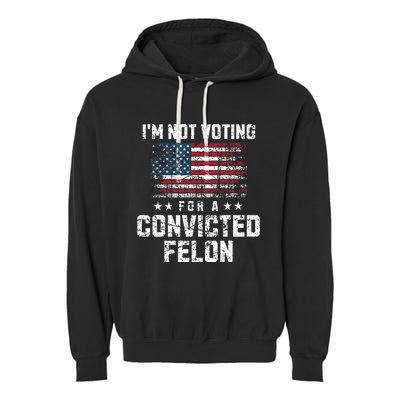 IM Not Voting For A Convicted Felon Pro Harris Democrat Garment-Dyed Fleece Hoodie