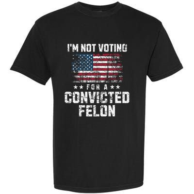 IM Not Voting For A Convicted Felon Pro Harris Democrat Garment-Dyed Heavyweight T-Shirt