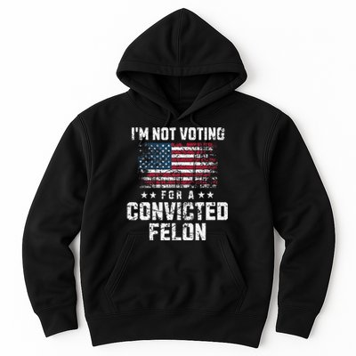 IM Not Voting For A Convicted Felon Pro Harris Democrat Hoodie