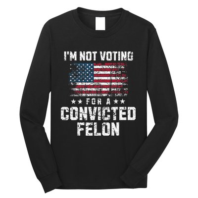 IM Not Voting For A Convicted Felon Pro Harris Democrat Long Sleeve Shirt