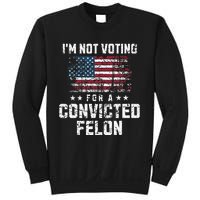 IM Not Voting For A Convicted Felon Pro Harris Democrat Sweatshirt