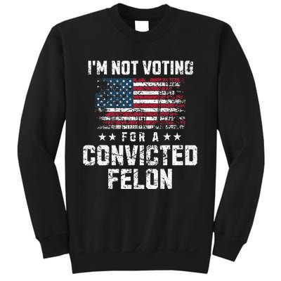 IM Not Voting For A Convicted Felon Pro Harris Democrat Sweatshirt