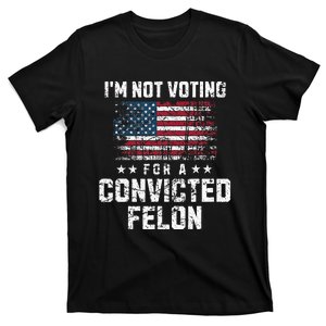 IM Not Voting For A Convicted Felon Pro Harris Democrat T-Shirt