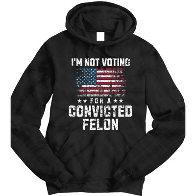 IM Not Voting For A Convicted Felon Pro Harris Democrat Tie Dye Hoodie