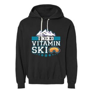 I Need Vitamin Ski Funny Skier Ski Instructor Gift Garment-Dyed Fleece Hoodie