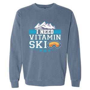 I Need Vitamin Ski Funny Skier Ski Instructor Gift Garment-Dyed Sweatshirt