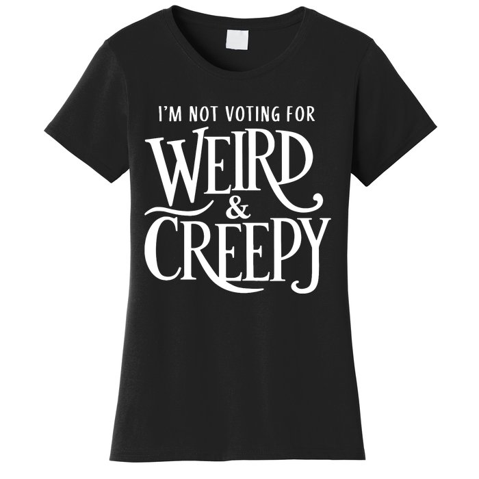 Im Not Voting For Weird Creepy Vote Kamala Harris Women's T-Shirt